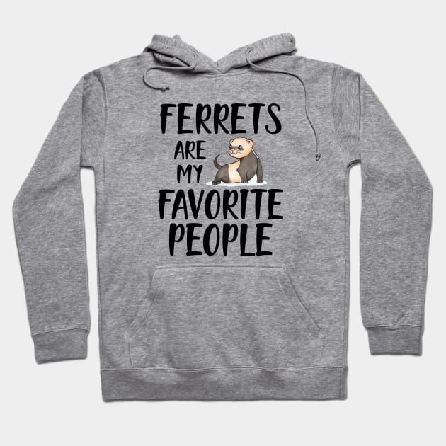 Ferret - Ferrets are my favorite people Hoodie by KC Happy Shop